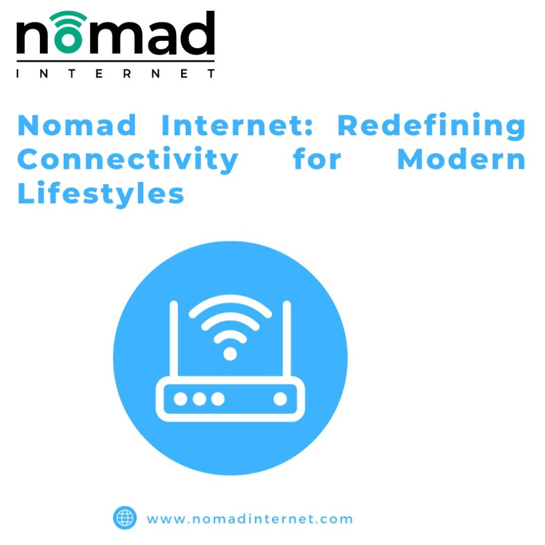 Nomad Internet: Redefining Connectivity for Modern Lifestyles