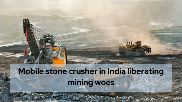 Mobile stone crusher in India liberating mining woes