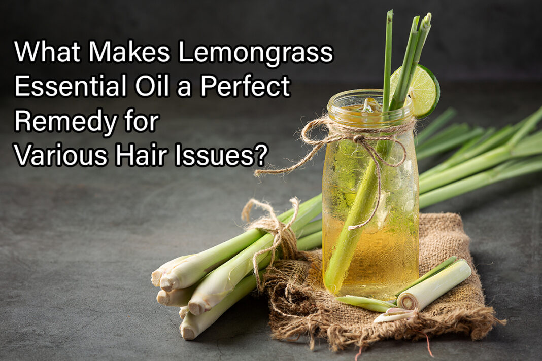 What Makes Lemongrass Essential Oil a Perfect Remedy for Various Hair Issues?